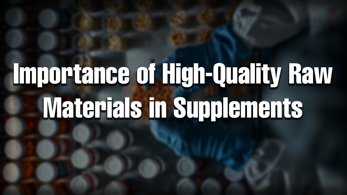 High-quality supplement materials used in safe and effective supplement manufacturing.